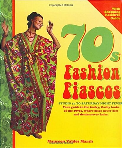 70s Fashion Fiascos: Studio 54 to Saturday Night Fever (Paperback, 1st)