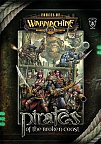 Forces of Warmachine: Pirates of the Broken Coast (Paperback, 1st)