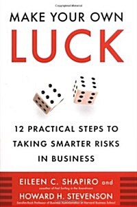 Make Your Own Luck: 12 Practical Steps to Taking Smarter Risks in Business (Hardcover, First Edition)
