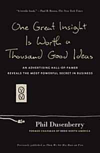 One Great Insight Is Worth a Thousand Good Ideas: An Advertising Hall-of-Famer Reveals the Most Powerful Secret in Business (Paperback)