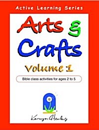 Arts and Crafts Volume 1: Bible Class Activities for Ages 2 to 5 (Paperback)