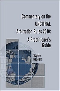 Commentary on the UNCITRAL Arbitration Rules 2010: A Practitioners Guide (Hardcover)