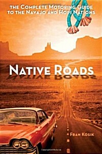 Native Roads: The Complete Motoring Guide to the Navajo and Hopi Nations (Paperback)