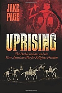 Uprising: The Pueblo Indians and the First American War for Religious Freedom (Paperback)
