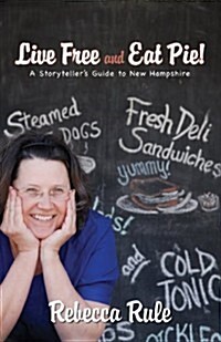 Live Free and Eat Pie!: A Storytellers Guide to New Hampshire (Paperback)