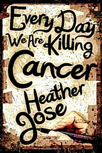 Every Day We Are Killing Cancer (Paperback)