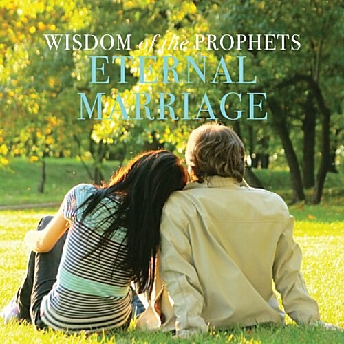 Wisdom of the Prophets Eternal Marriage (Paperback)