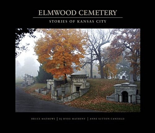 Elmwood Cemetery: Stories of Kansas City (Hardcover, 1st)