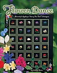 Flower Dance: Beautiful Applique Using No Fail Techniques (Paperback)