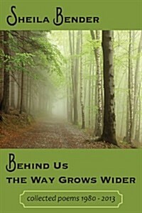 Behind Us the Way Grows Wider: Collected Poems 1980-2013 (Paperback, Revised)
