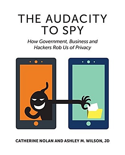 The Audacity to Spy: How Government, Business, and Hackers Rob Us of Privacy (Paperback)