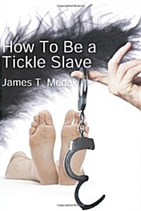 How to Be a Tickle Slave (Paperback)
