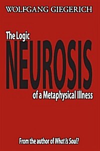 Neurosis: The Logic of a Metaphysical Illness (Paperback)