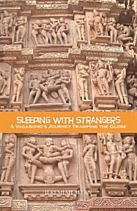 Sleeping with Strangers: A Vagabonds Journey Tramping the Globe (Paperback)