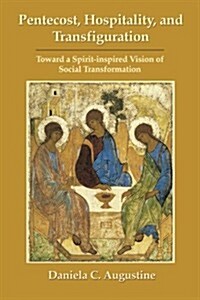 Pentecost, Hospitality, and Transfiguration: Toward a Spirit-inspired Vision of Social Transformation (Paperback)