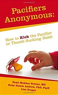 Pacifiers Anonymous: How to Kick the Pacifier or Thumb Sucking Habit (Paperback)