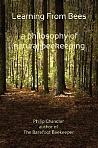 Learning from Bees, a Philosophy of Natural Beekeeping (Paperback)