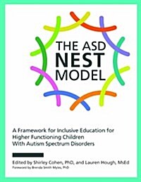 The ASD Nest Model: A Framework for Inclusive Education for Higher Functioning Children with Autism Spectrum Disorders (Paperback)