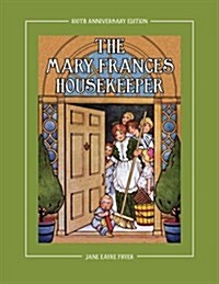 The Mary Frances Housekeeper 100th Anniversary Edition: A Story-Instruction Housekeeping Book with Paper Dolls, Doll House Plans and Patterns for Chil (Paperback, 100, Anniversary)