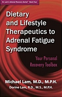 Dietary and Lifestyle Therapeutics to Adrenal Fatigue Syndrome: Your Personal Recovery Toolbox (Paperback)