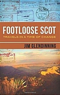 Footloose Scot: Travels in a Time of Change (Paperback)