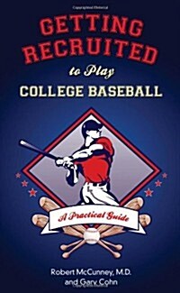 Getting Recruited to Play College Baseball: A Practical Guide (Paperback)