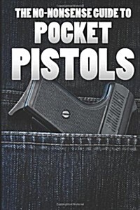 The No-Nonsense Guide To Pocket Pistols (Paperback)
