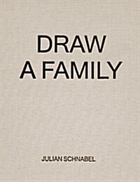 Julian Schnabel: Draw a Family (Hardcover)