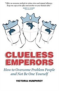 Clueless Emperors: How to Overcome Problem People and Not Be One Yourself (Paperback)