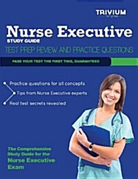 Nurse Executive Study Guide: Test Prep Review and Practice Questions (Paperback)