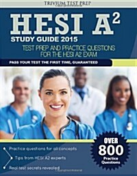 Hesi A2 Study Guide 2015: Test Prep and Practice Questions (Paperback)