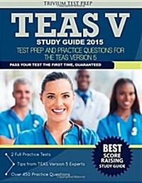 TEAS V Study Guide 2015: Test Prep and Practice Questions for the TEAS Version 5 (Paperback)