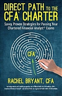 Direct Path to the Cfa Charter: Savvy, Proven Strategies for Passing Your Chartered Financial Analyst Exams (Paperback)