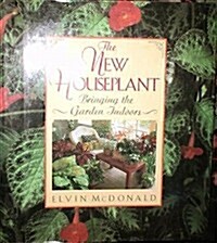 The New Houseplant: Bringing the Garden Indoors (Hardcover, First Edition)