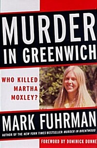Murder in Greenwich: Who Killed Martha Moxley? (Hardcover, 1st)
