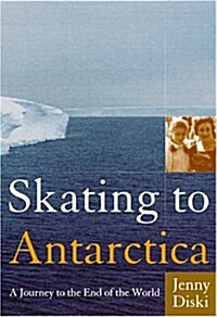 Skating to Antarctica: A Journey to the End of the World (Paperback)