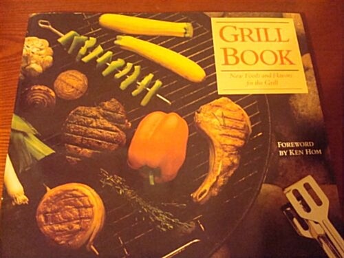 The Grill Book: New Foods and Flavors for the Grill (Hardcover, 1st)