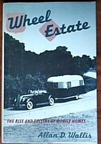 Wheel Estate: The Rise and Decline of Mobile Homes (Hardcover, First Edition)