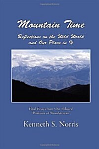 Mountain Time / Reflections on the Wild World and Our Place in It (Paperback)