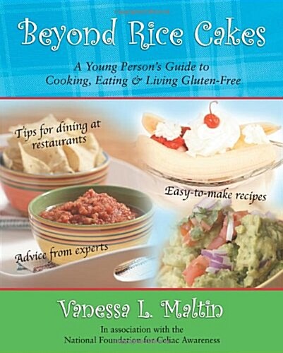 Beyond Rice Cakes: A Young Persons Guide to Cooking, Eating & Living Gluten-Free (Paperback)