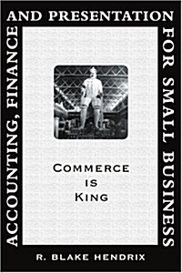 Accounting, Finance and Presentation for Small Business: Commerce Is King (Paperback)