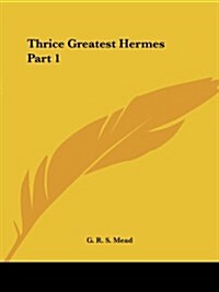 Thrice Greatest Hermes Part 1 (Paperback)