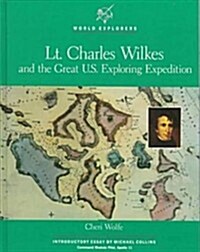 Lt. Charles Wilkes and the Great U.S. Exploring Expedition (World Explorers) (Library Binding)