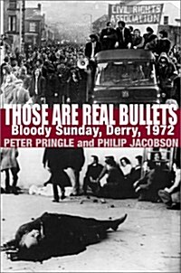 Those Are Real Bullets: Bloody Sunday, Derry, 1972 (Hardcover)