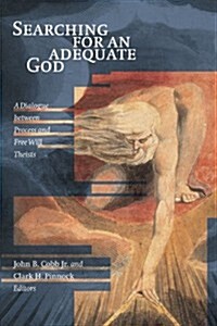 Searching for an Adequate God: A Dialogue Between Process and Fee Will Theists (Paperback)