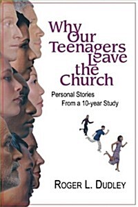 Why Our Teenagers Leave the Church: Personal Stories from a 10-Year Study (Hardcover)