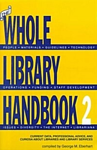 The Whole Library Handbook 2: Current Data, Professional Advice, and Curiosa About Libraries and Library Services (Pt. 2) (Paperback, 1st)