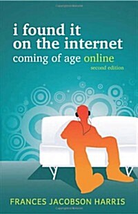 I Found It on the Internet: Coming of Age Online (Paperback, 2)