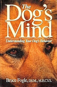 The Dogs Mind: Understanding Your Dogs Behavior (Paperback)