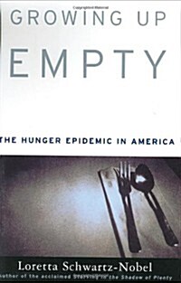 Growing Up Empty: The Hunger Epidemic in America (Hardcover, 1st)